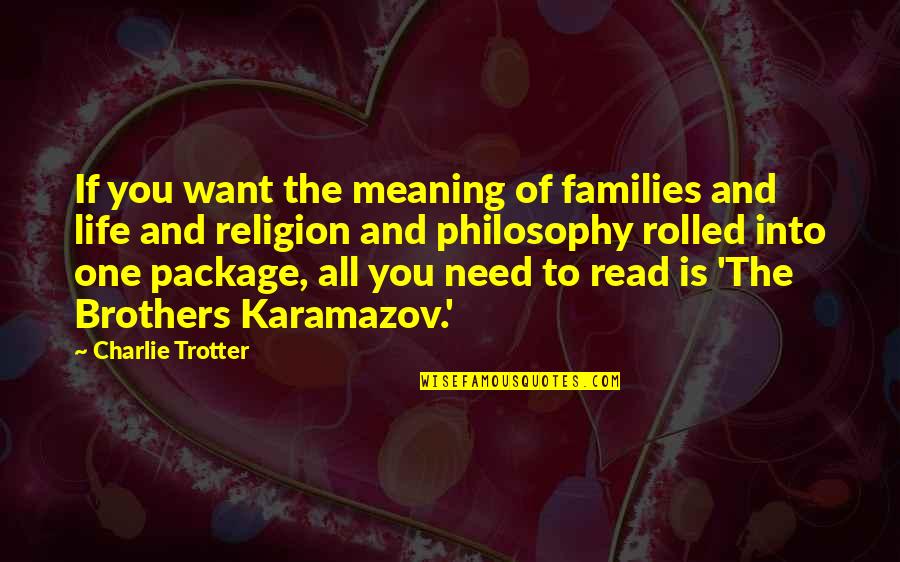 A Karamazov Quotes By Charlie Trotter: If you want the meaning of families and