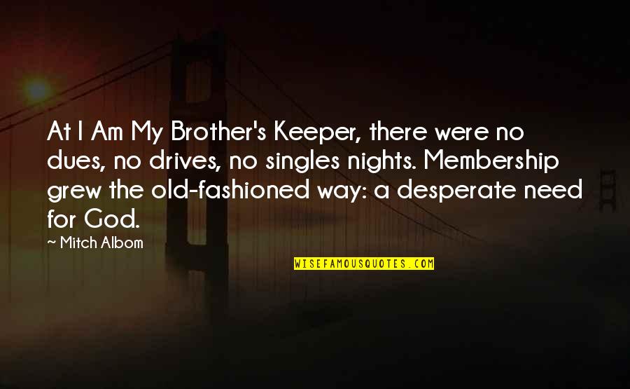 A Keeper Quotes By Mitch Albom: At I Am My Brother's Keeper, there were