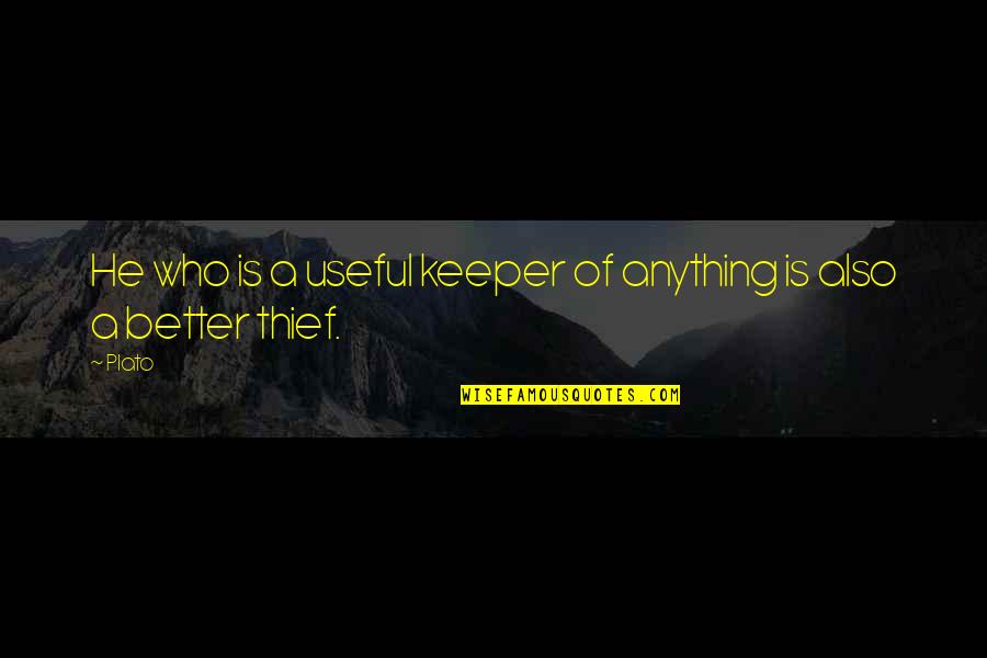 A Keeper Quotes By Plato: He who is a useful keeper of anything