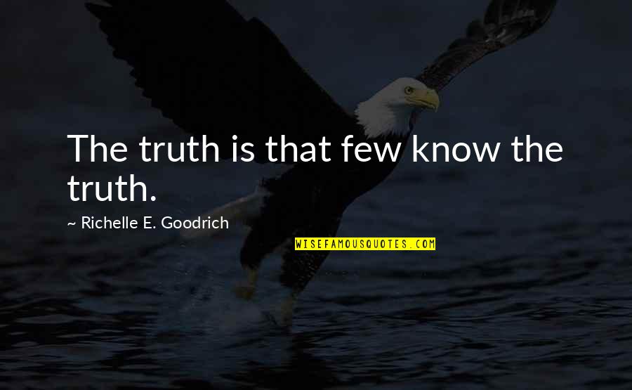 A Keeper Quotes By Richelle E. Goodrich: The truth is that few know the truth.
