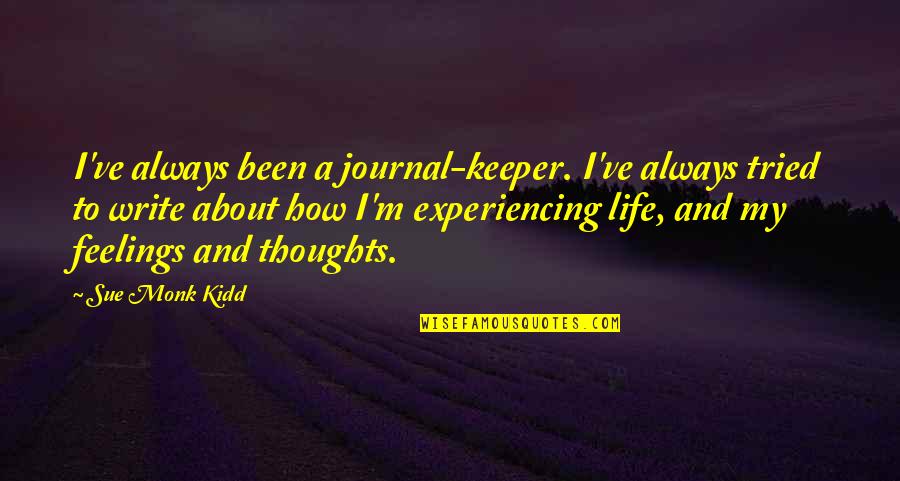 A Keeper Quotes By Sue Monk Kidd: I've always been a journal-keeper. I've always tried