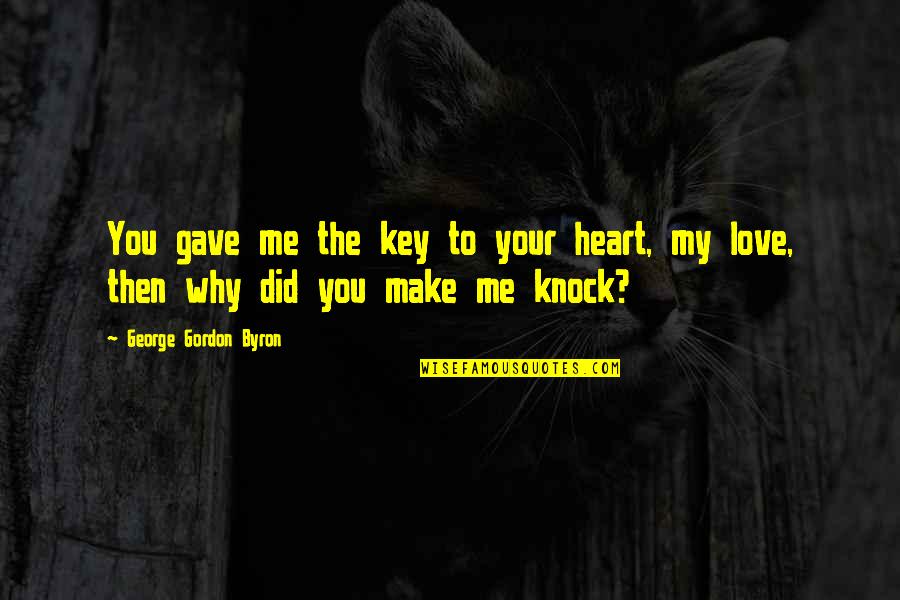 A Key To Heart Quotes By George Gordon Byron: You gave me the key to your heart,