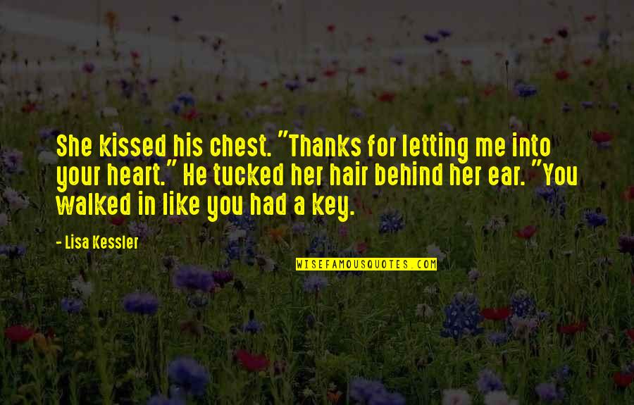 A Key To Heart Quotes By Lisa Kessler: She kissed his chest. "Thanks for letting me