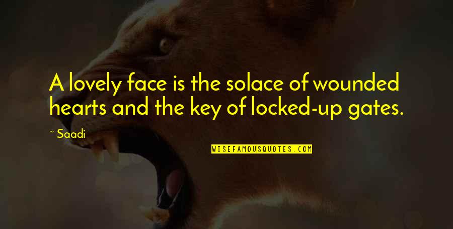 A Key To Heart Quotes By Saadi: A lovely face is the solace of wounded