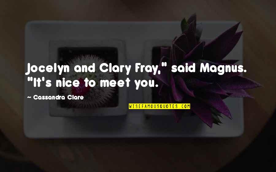 A Killer Among Friends Quotes By Cassandra Clare: Jocelyn and Clary Fray," said Magnus. "It's nice