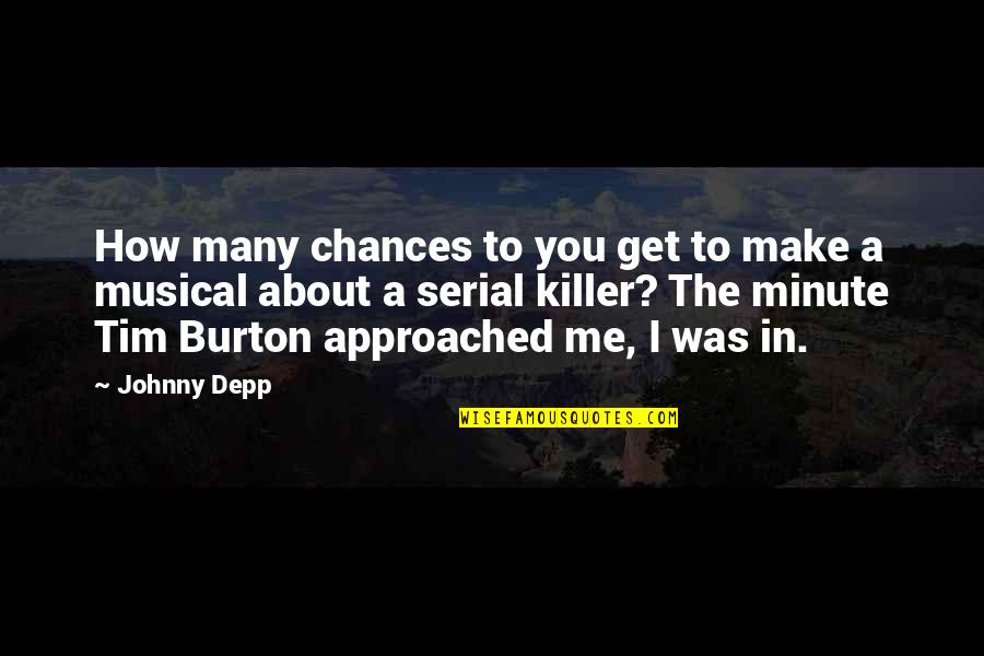 A Killer Quotes By Johnny Depp: How many chances to you get to make