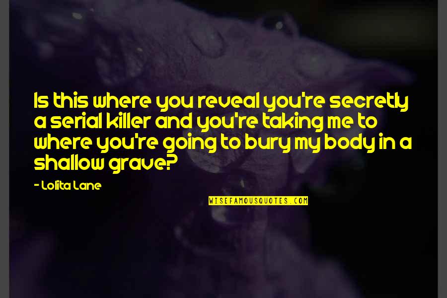 A Killer Quotes By Lolita Lane: Is this where you reveal you're secretly a