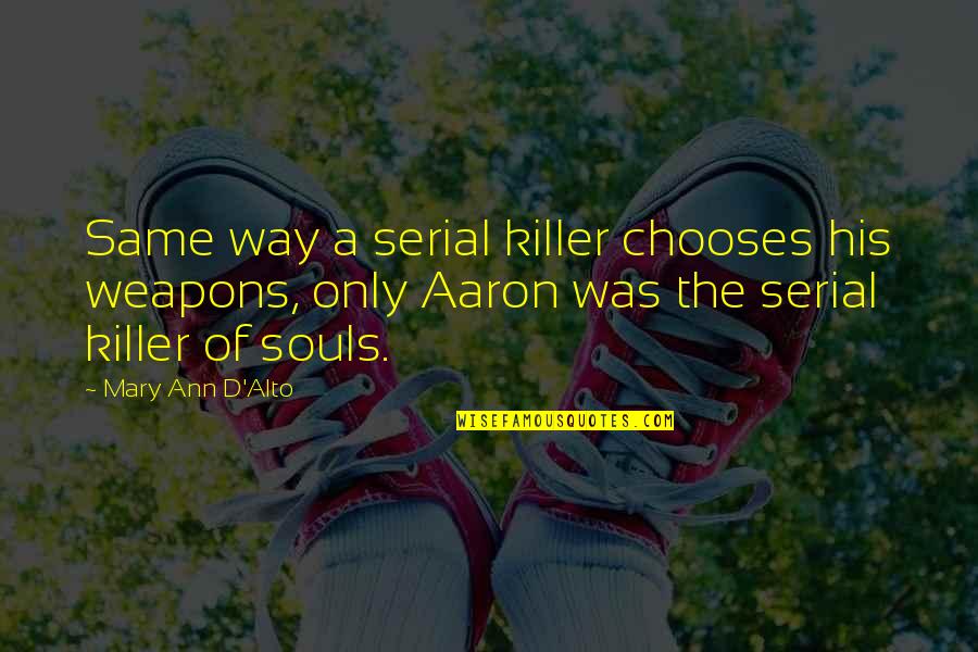 A Killer Quotes By Mary Ann D'Alto: Same way a serial killer chooses his weapons,