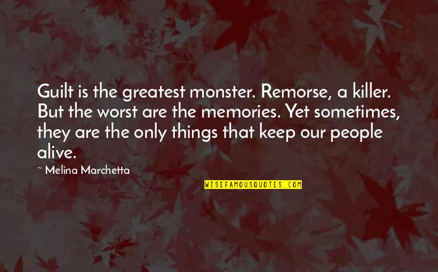 A Killer Quotes By Melina Marchetta: Guilt is the greatest monster. Remorse, a killer.