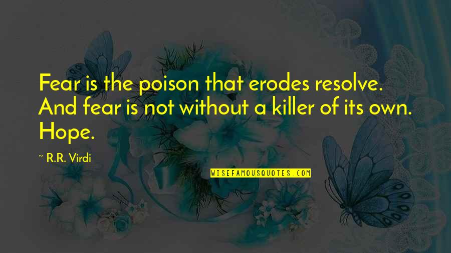 A Killer Quotes By R.R. Virdi: Fear is the poison that erodes resolve. And