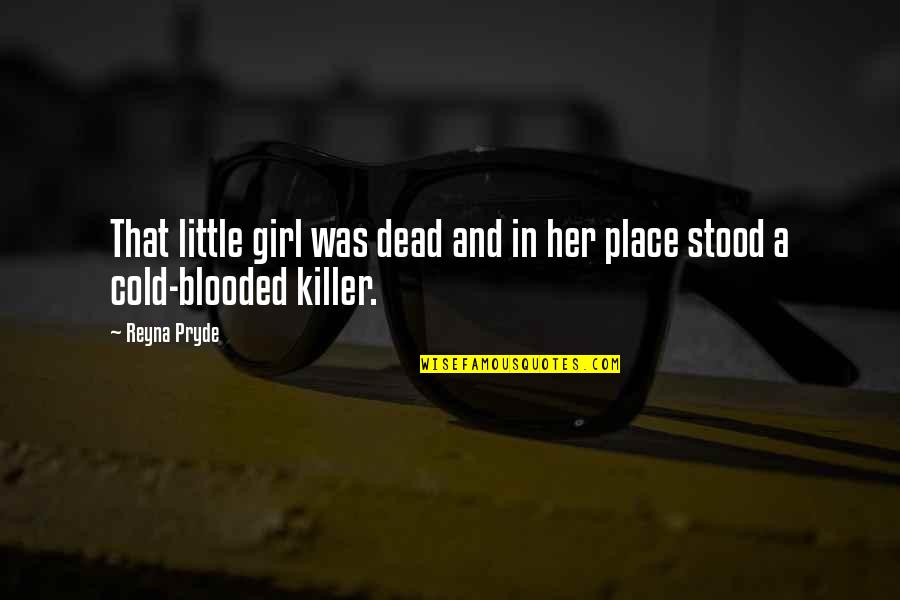 A Killer Quotes By Reyna Pryde: That little girl was dead and in her