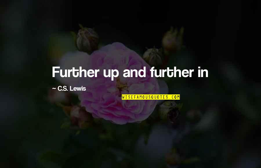 A Killing Joke Quotes By C.S. Lewis: Further up and further in