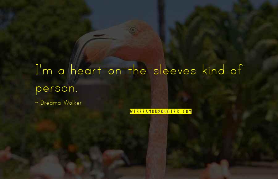 A Kind Heart Quotes By Dreama Walker: I'm a heart-on-the-sleeves kind of person. A Kind Heart Quotes By Dreama Walker: I'm a heart-on-the-sleeves kind of person.