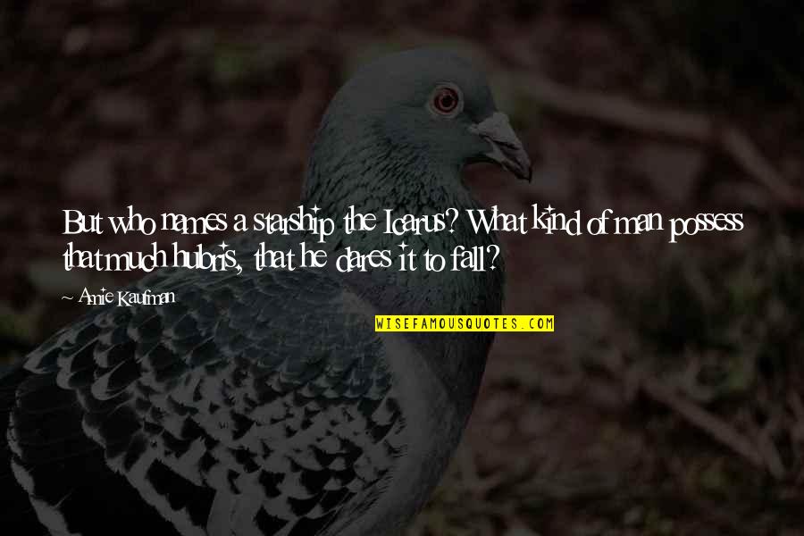 A Kind Man Quotes By Amie Kaufman: But who names a starship the Icarus? What A Kind Man Quotes By Amie Kaufman: But who names a starship the Icarus? What