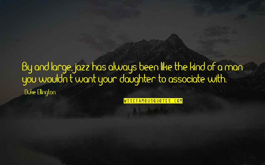 A Kind Man Quotes By Duke Ellington: By and large, jazz has always been like A Kind Man Quotes By Duke Ellington: By and large, jazz has always been like
