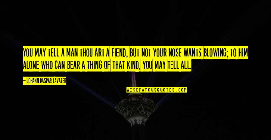 A Kind Man Quotes By Johann Kaspar Lavater: You may tell a man thou art a A Kind Man Quotes By Johann Kaspar Lavater: You may tell a man thou art a