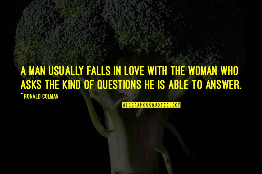 A Kind Man Quotes By Ronald Colman: A man usually falls in love with the A Kind Man Quotes By Ronald Colman: A man usually falls in love with the