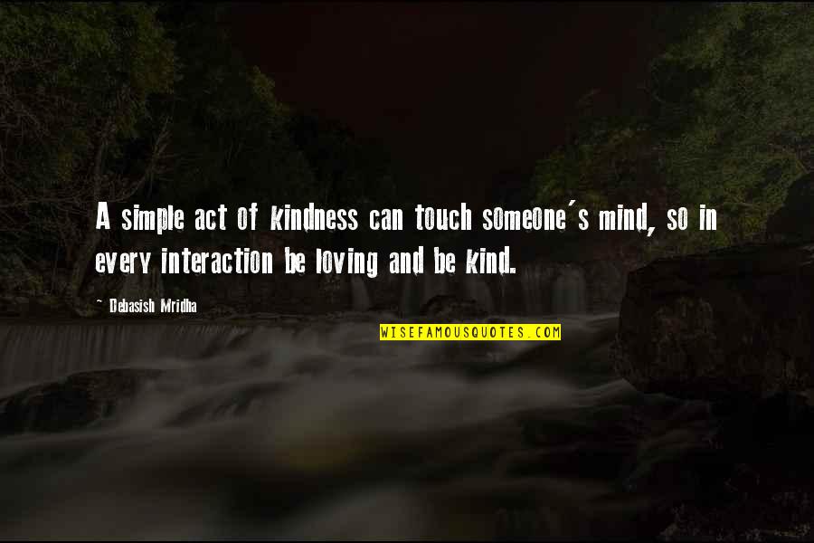 A Kind Of Loving Quotes By Debasish Mridha: A simple act of kindness can touch someone's