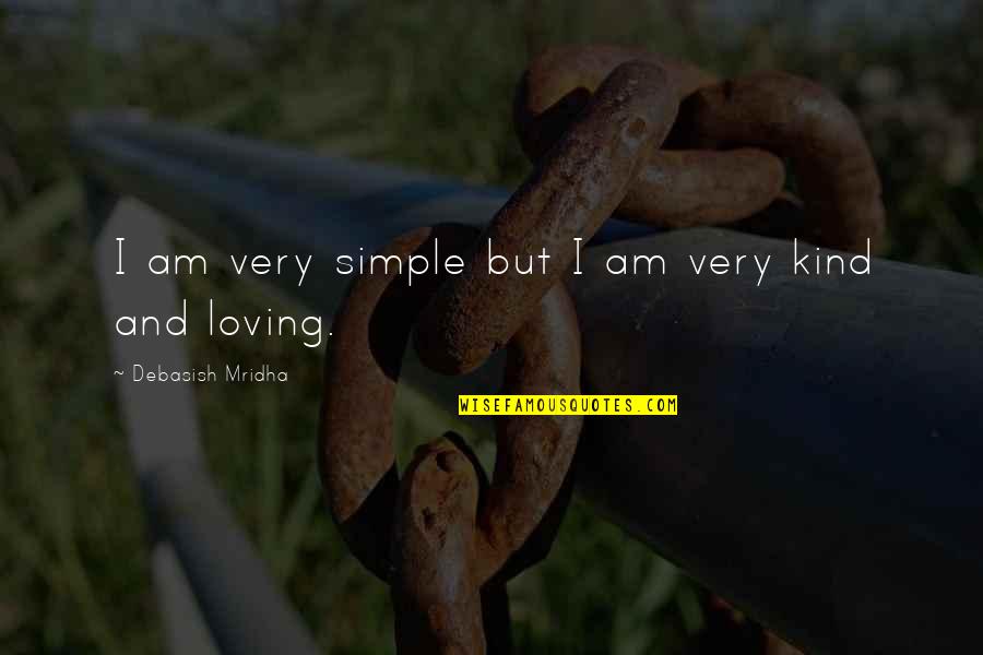 A Kind Of Loving Quotes By Debasish Mridha: I am very simple but I am very