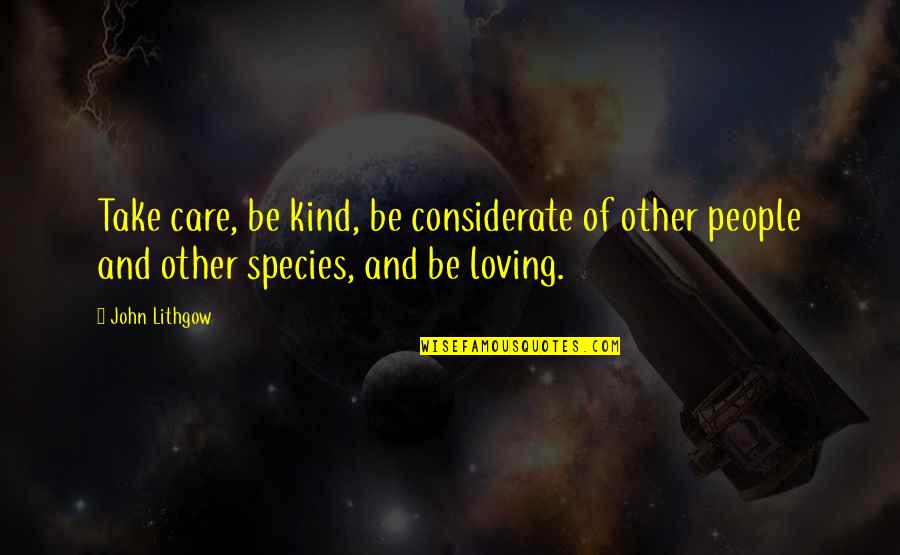 A Kind Of Loving Quotes By John Lithgow: Take care, be kind, be considerate of other