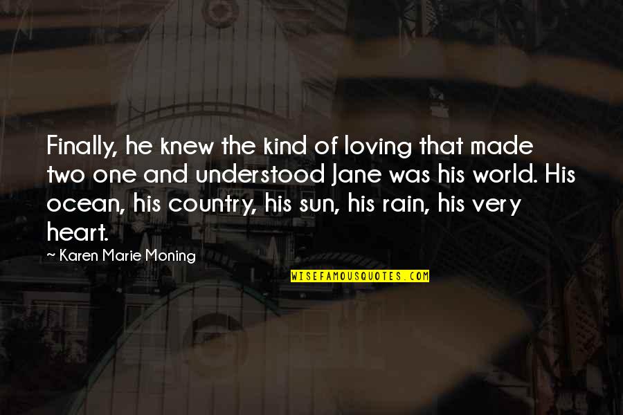 A Kind Of Loving Quotes By Karen Marie Moning: Finally, he knew the kind of loving that