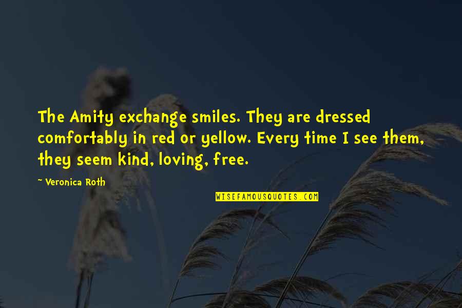 A Kind Of Loving Quotes By Veronica Roth: The Amity exchange smiles. They are dressed comfortably