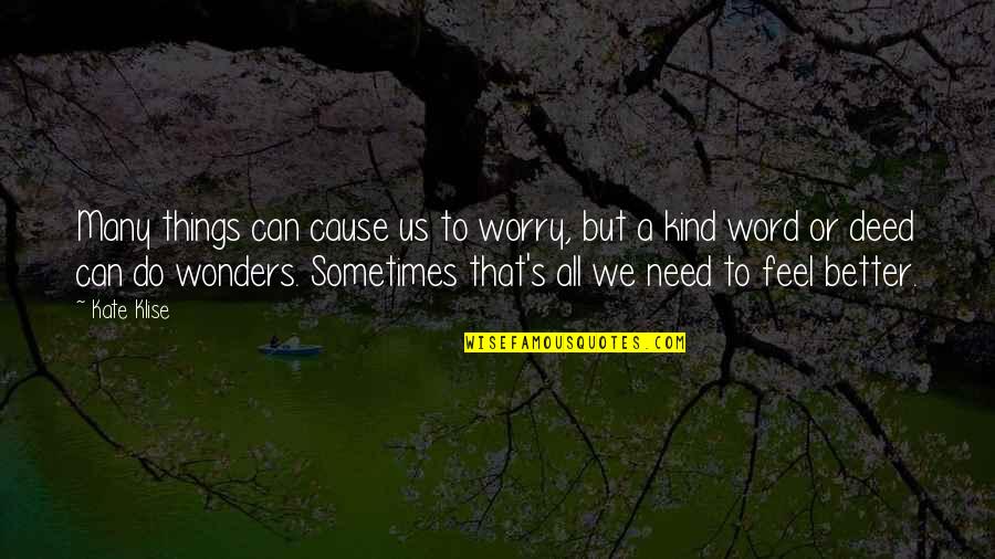 A Kind Quote Quotes By Kate Klise: Many things can cause us to worry, but A Kind Quote Quotes By Kate Klise: Many things can cause us to worry, but