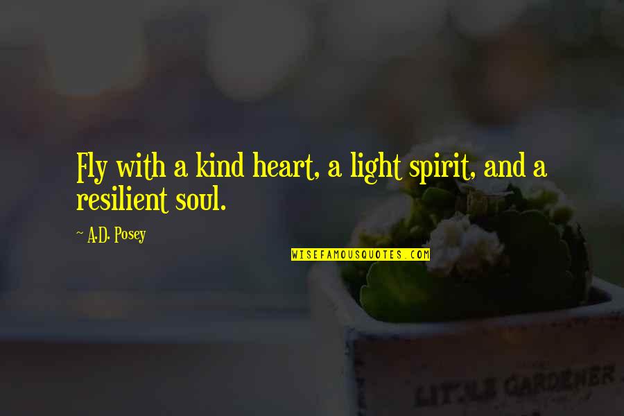 A Kind Soul Quotes By A.D. Posey: Fly with a kind heart, a light spirit,