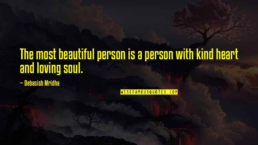 A Kind Soul Quotes By Debasish Mridha: The most beautiful person is a person with