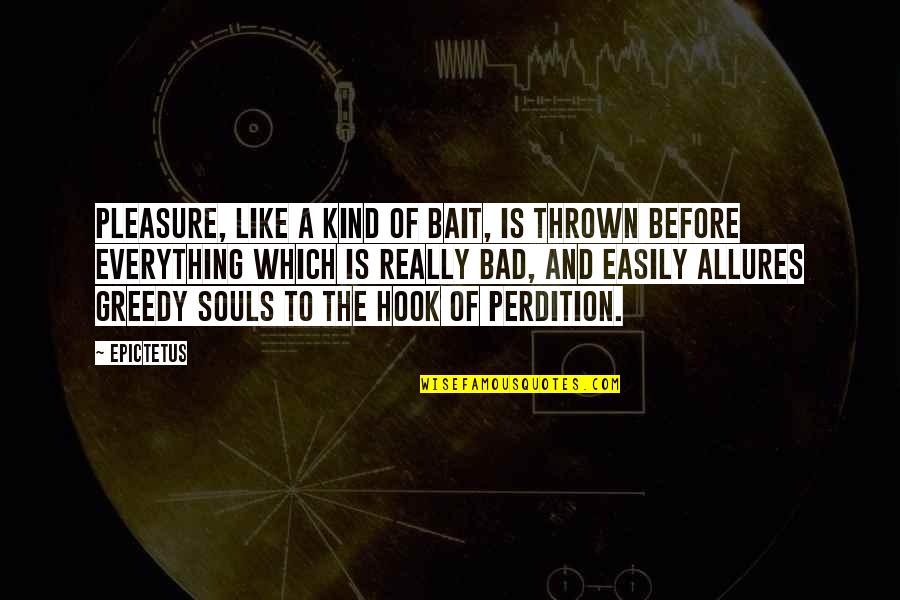 A Kind Soul Quotes By Epictetus: Pleasure, like a kind of bait, is thrown