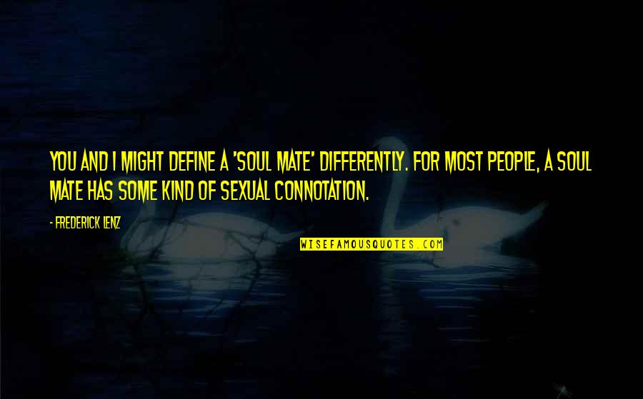 A Kind Soul Quotes By Frederick Lenz: You and I might define a 'soul mate'