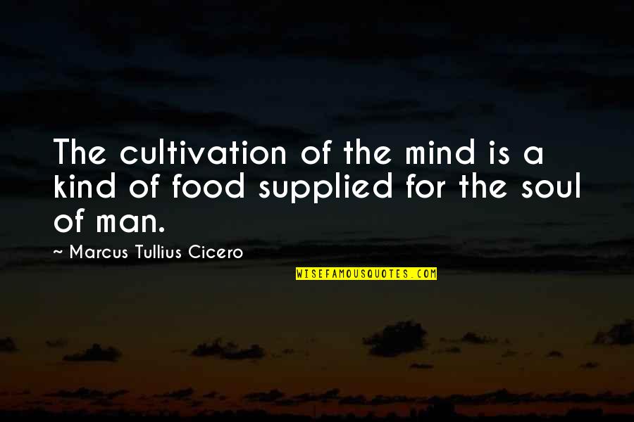 A Kind Soul Quotes By Marcus Tullius Cicero: The cultivation of the mind is a kind