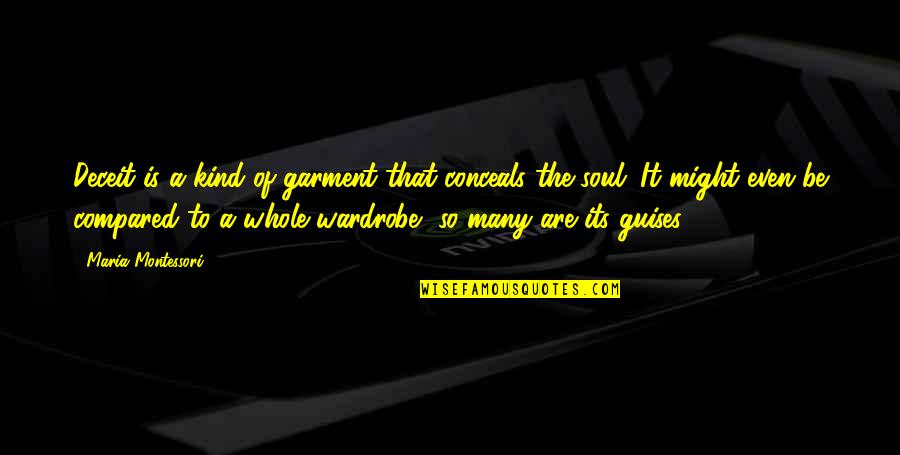 A Kind Soul Quotes By Maria Montessori: Deceit is a kind of garment that conceals A Kind Soul Quotes By Maria Montessori: Deceit is a kind of garment that conceals