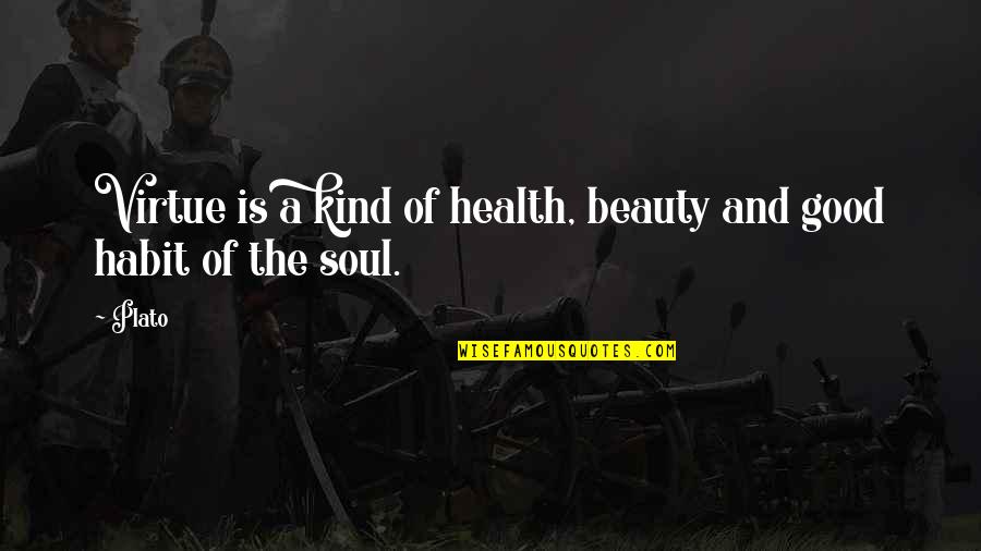 A Kind Soul Quotes By Plato: Virtue is a kind of health, beauty and