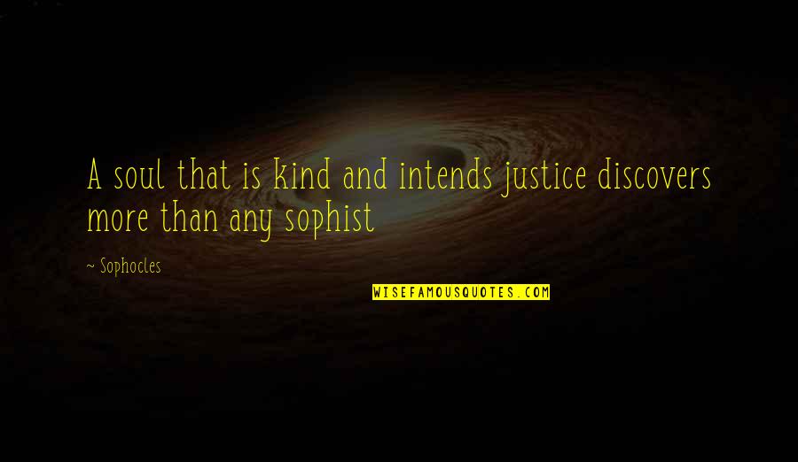 A Kind Soul Quotes By Sophocles: A soul that is kind and intends justice