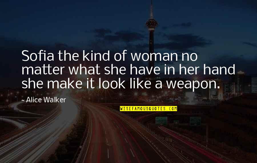 A Kind Woman Quotes By Alice Walker: Sofia the kind of woman no matter what