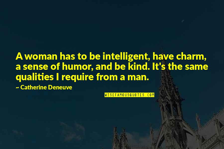 A Kind Woman Quotes By Catherine Deneuve: A woman has to be intelligent, have charm,