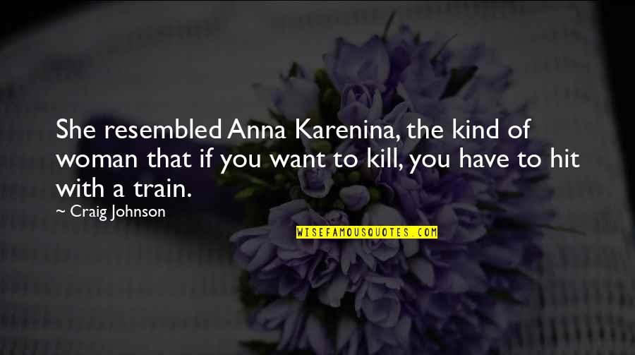 A Kind Woman Quotes By Craig Johnson: She resembled Anna Karenina, the kind of woman