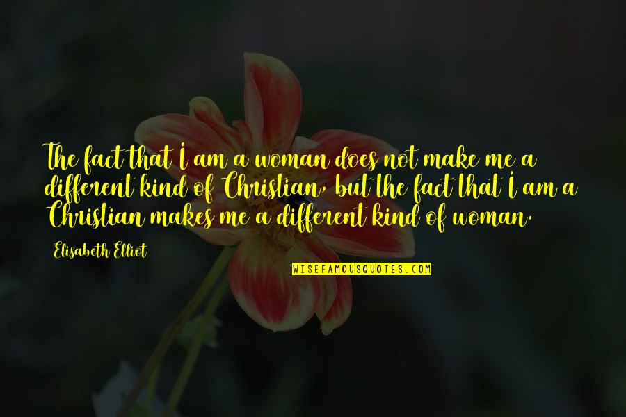 A Kind Woman Quotes By Elisabeth Elliot: The fact that I am a woman does