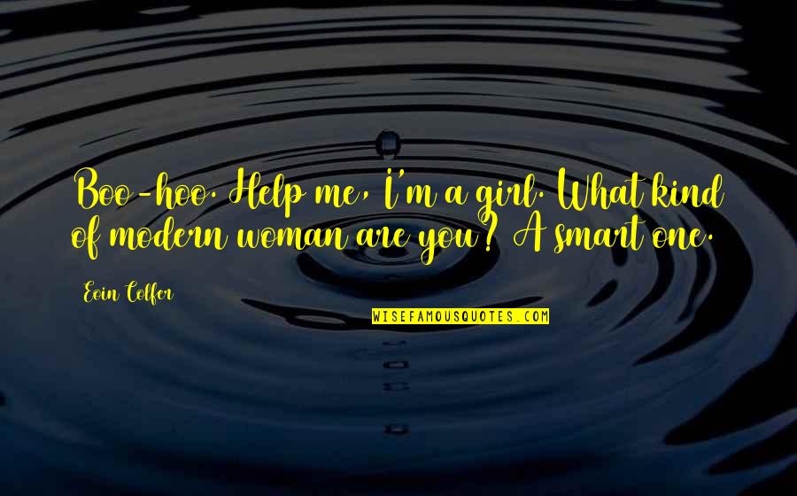 A Kind Woman Quotes By Eoin Colfer: Boo-hoo. Help me, I'm a girl. What kind
