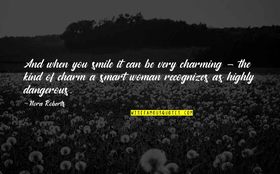 A Kind Woman Quotes By Nora Roberts: And when you smile it can be very