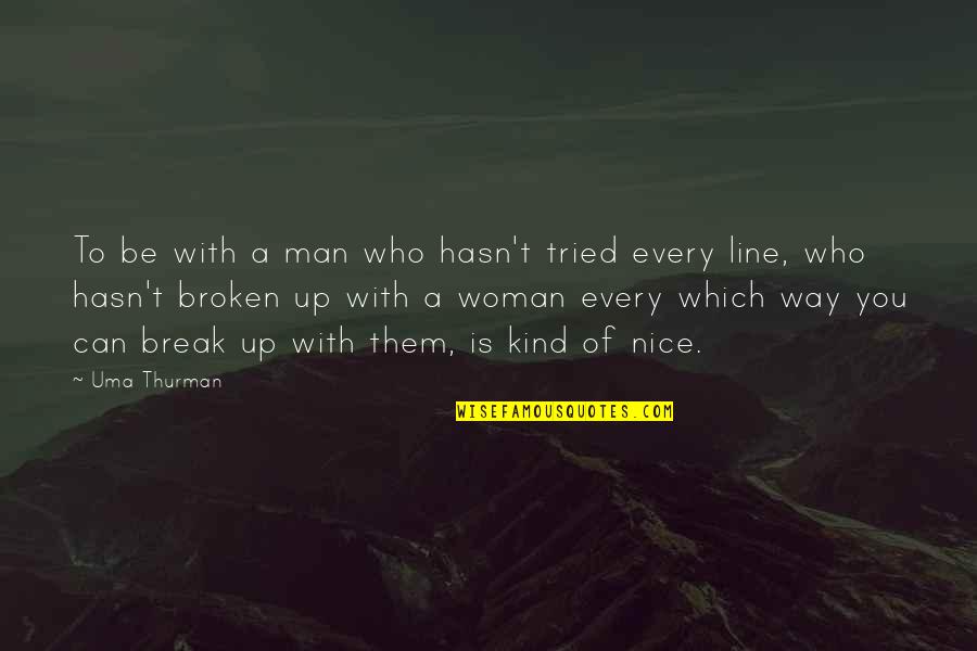 A Kind Woman Quotes By Uma Thurman: To be with a man who hasn't tried