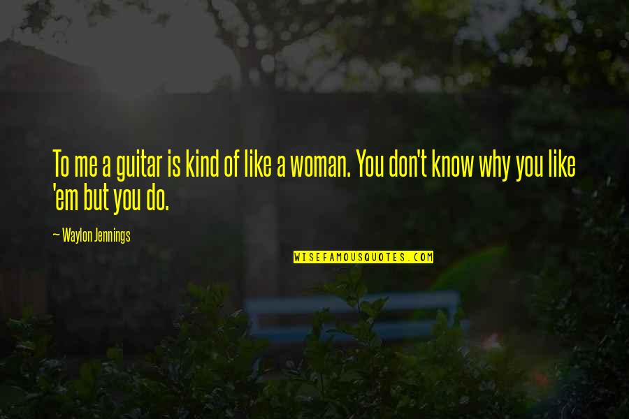 A Kind Woman Quotes By Waylon Jennings: To me a guitar is kind of like
