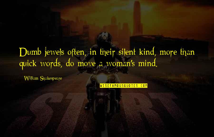 A Kind Woman Quotes By William Shakespeare: Dumb jewels often, in their silent kind, more