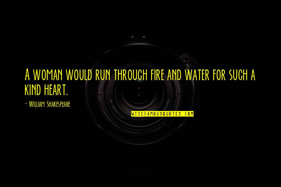 A Kind Woman Quotes By William Shakespeare: A woman would run through fire and water