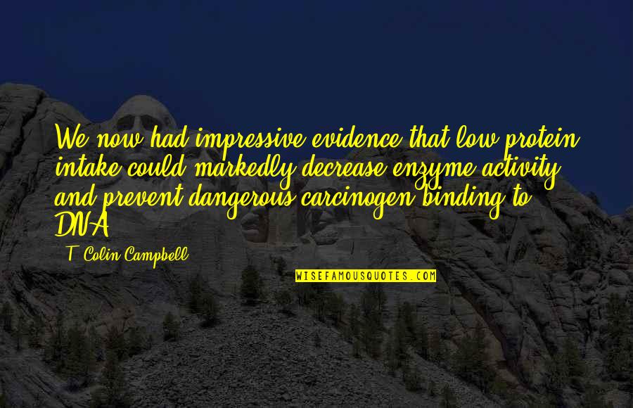 A King Loving His Queen Quotes By T. Colin Campbell: We now had impressive evidence that low protein