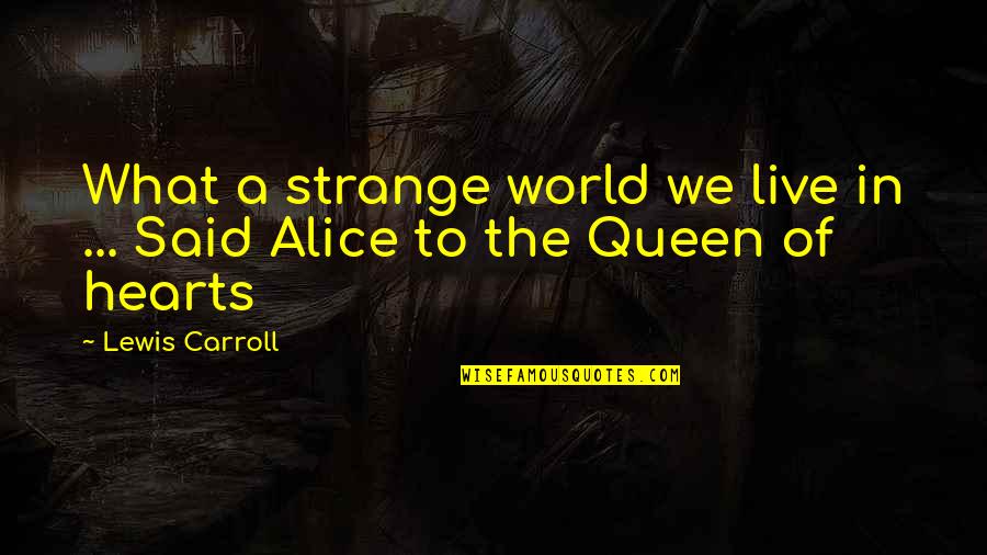 A King Needing A Queen Quotes By Lewis Carroll: What a strange world we live in ...