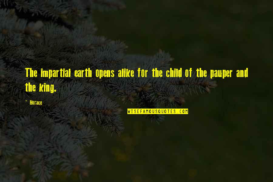 A King Only Bows Down To His Queen Love Quotes By Horace: The impartial earth opens alike for the child