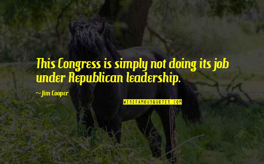 A King Only Bows Down To His Queen Love Quotes By Jim Cooper: This Congress is simply not doing its job