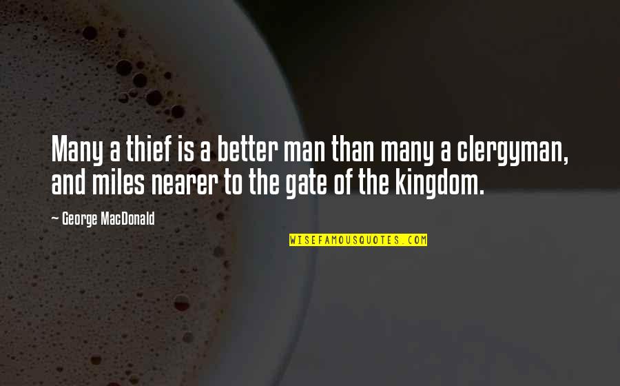 A Kingdom Quotes By George MacDonald: Many a thief is a better man than A Kingdom Quotes By George MacDonald: Many a thief is a better man than
